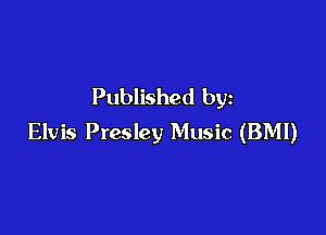 Published by

Elvis Presley Music (BMI)