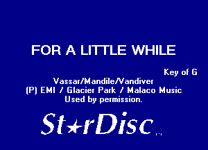 FOR A LITTLE WHILE

Key of G

VassallMandileNandivel
(Pl EM! I Glaciet Park I Halaco Music
Used by permission.

SHrDiscr,