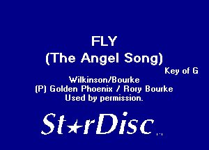 FLY
(The Angel Song)

Key of G

WilkinsonlBoutke
(Pl Goidcn Phoenix I How Bourke
Used by permission.

SHrDiscr,