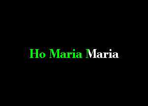 H0 Maria Maria