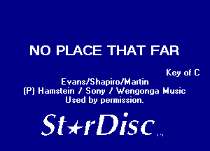 N0 PLACE THAT FAR

Key of C

EvanslShapilolMarlin
(Pl Hamstein I Sony I Wengonga Music
Used by permission.

SHrDiscr,