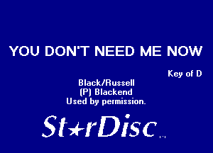 YOU DON'T NEED ME NOW

Key of D

BlacklRussell

(P) Blackend
Used by permission.

SHrDiscr,