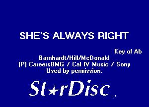 SHE'S ALWAYS RIGHT

Key of Ab

BamhmdtlHilllMcDonald
(Pl CaxeetsBMG I Cal IV Music I Sony
Used by permission.

SHrDiscr,