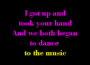 I got 11p and
fook your hand
And we both began
to dance
to the music