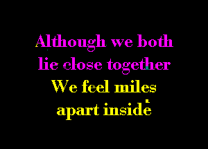 Although we both
lie close together
We feel miles

apart inside

g