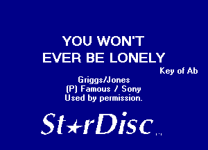 YOU WON'T
EVER BE LONELY

Key of Ab

Griggleoncs
(Pl Famous I Sony
Used by permission,

StHDisc.