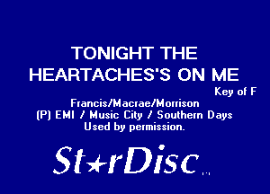 TONIGHT THE
HEARTACHES'S ON ME

Key of F
FIancislMactaelMonison
(Pl EMI I Music City I Southern Days
Used by permission.

SHrDisc...