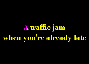 A name jam
When you're already late