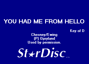 YOU HAD ME FROM HELLO

Key of D
Chcsncyleing
(Pl Onlyiand
Used by pclmission.

Sthisc.