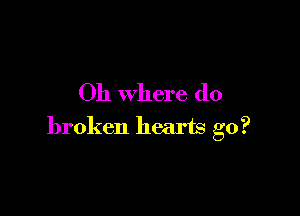 011 where do

broken hearts go?