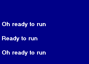 0h ready to run

Ready to run

0h ready to run