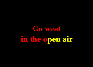 C0 west

in the open air