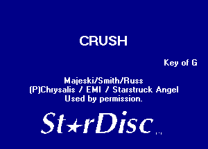 CRUSH

Key of G

MajcskilSmilthuss
(PlChlysalis I EM! I Slaxslruck Angel
Used by permission.

SHrDiscr,