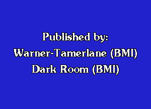 Published by
Warner-Tamerlane (BMI)

Dark Room (BMI)