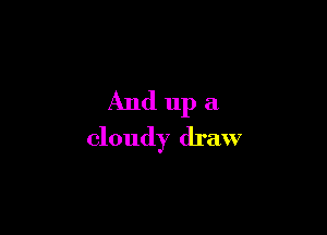 And 111) a

cloudy draw