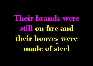 Their brands were
still on 1316 and

their hooves were

made of steel

g