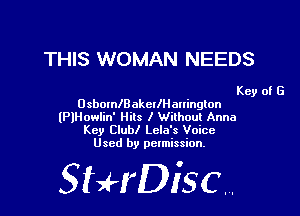 THIS WOMAN NEEDS

Key of G

OsbornlBakellH aninglon

lPlHowlin' Hits I Without Anna
Key Club! Lela's Voice
Used by pelmission,

StHDisc.