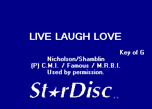 LIVE LAUGH LOVE

Key of G
NicholsonlShamblin
(Pl C.M.l. I Famous I M.H.B.l.
Used by pelmission,

StHDisc.