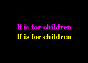 If is for children
If is for children

g