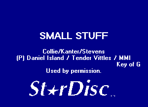 SMALL STUFF

ColliclKanchISlevens
(Pl Daniel Island I Tendel Villles I MMI
Key of G

Used by permission.

SHrDiscr,