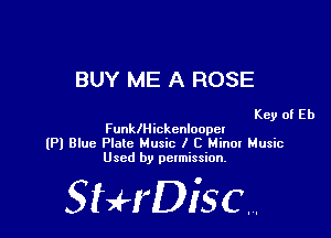 BUY ME A ROSE

Key of Eb

Funklliickcnloopel
(Pl Blue Plate Music I C Hinox Music
Used by permission.

SHrDiscr,