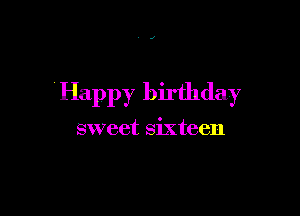 Happy birthday

sweet sixteen