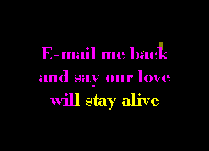 E-mail me bacfc
and say our love
Will stay alive

g