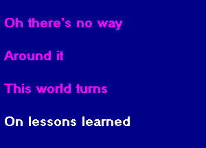 0n lessons learned