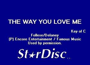 THE WAY YOU LOVE ME

Key of C
Follcschclaney
(Pl Encoxe Entctloinmcm I Famous Music
Used by permission.

SHrDiscr,