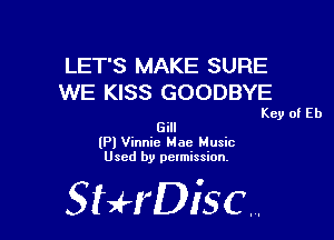 LET'S MAKE SURE
WE KISS GOODBYE

Key of Eb
Gill

(Pl Vinnie Mae Music
Used by permission.

SHrDiscr,