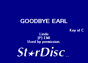 GOODBYE EARL

Key of C
Linde

(Pl EMI
Used by pelmission,

StHDisc.
