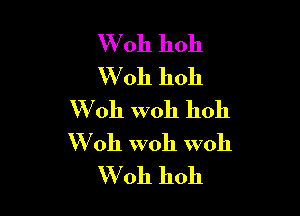 W oh hoh
W 011 11011

W011 W011 11011
W oh woh woh
W 0h hoh