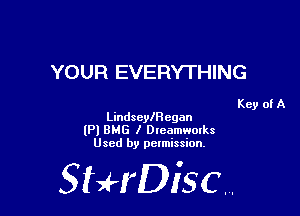 YOUR EVERYTHING

Key of A
Lindsele egan

lPl BMG I Dleamwmks
Used by pelmission,

StHDisc.