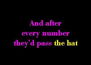 And after

every number
they'd pass the hat