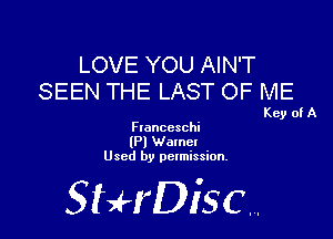 LOVE YOU AIN'T
SEEN THE LAST OF ME

Key of A

Ftanccschi
(Pl Wamet
Used by permission.

SHrDiscr,