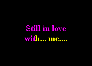 Still in love

With... me....