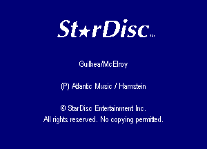 Sthisc...

GuilheaIMc Elroy

(P) Mamie Music I Hamstem

StarDisc Entertainmem Inc
All nghta reserved No ccpymg permitted