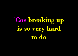 'Cos breaking 11p

is so very hard
to do