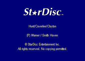 Sthisc...

Hunv'CaverieeIClayton

(P) Whmer 1' Smith Haven

StarDisc Entertainmem Inc
All nghta reserved No ccpymg permitted