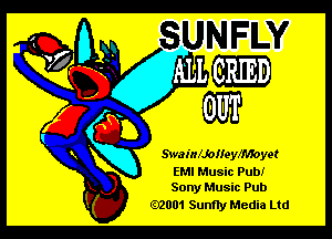 Swaianonenyoyet

EMI Music Pub!
Sony Music Pub

.2001 Sunfly Media Ltd