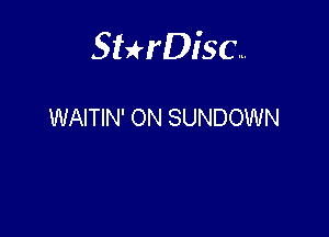 Sterisc...

WAITIN' ON SUNDOWN