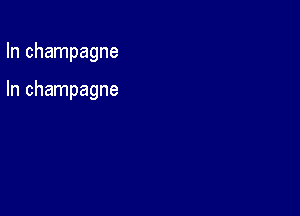 In champagne

In champagne
