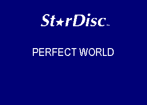 Sterisc...

PERFECT WORLD