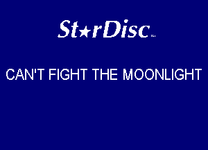 Sterisc...

CAN'T FIGHT THE MOONLIGHT