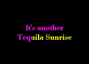 It's another

Tequila Sunrise
