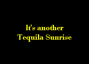 It's another

Tequila Sunrise