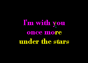 I'm with you

once more
under the stars