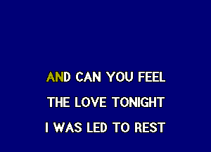 AND CAN YOU FEEL
THE LOVE TONIGHT
I WAS LED TO REST