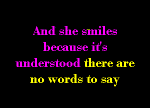 And She smiles

because it's
understood there are
110 words to say