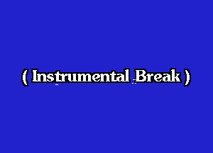 ( Instrumental Break )